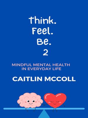 cover image of Think. Feel. Be. 2 Mindful Mental Health in Everyday Life